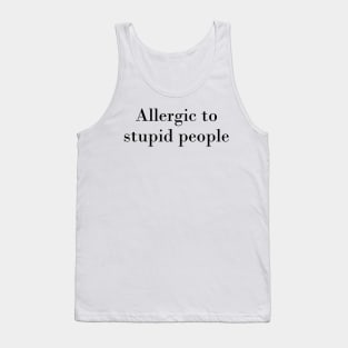 Allergic to stupid people Tank Top